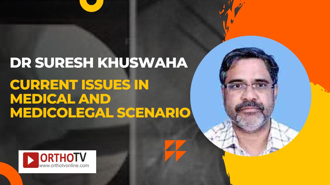 Current issues in Medical and Medicolegal Scenario :Dr Suresh Khuswaha