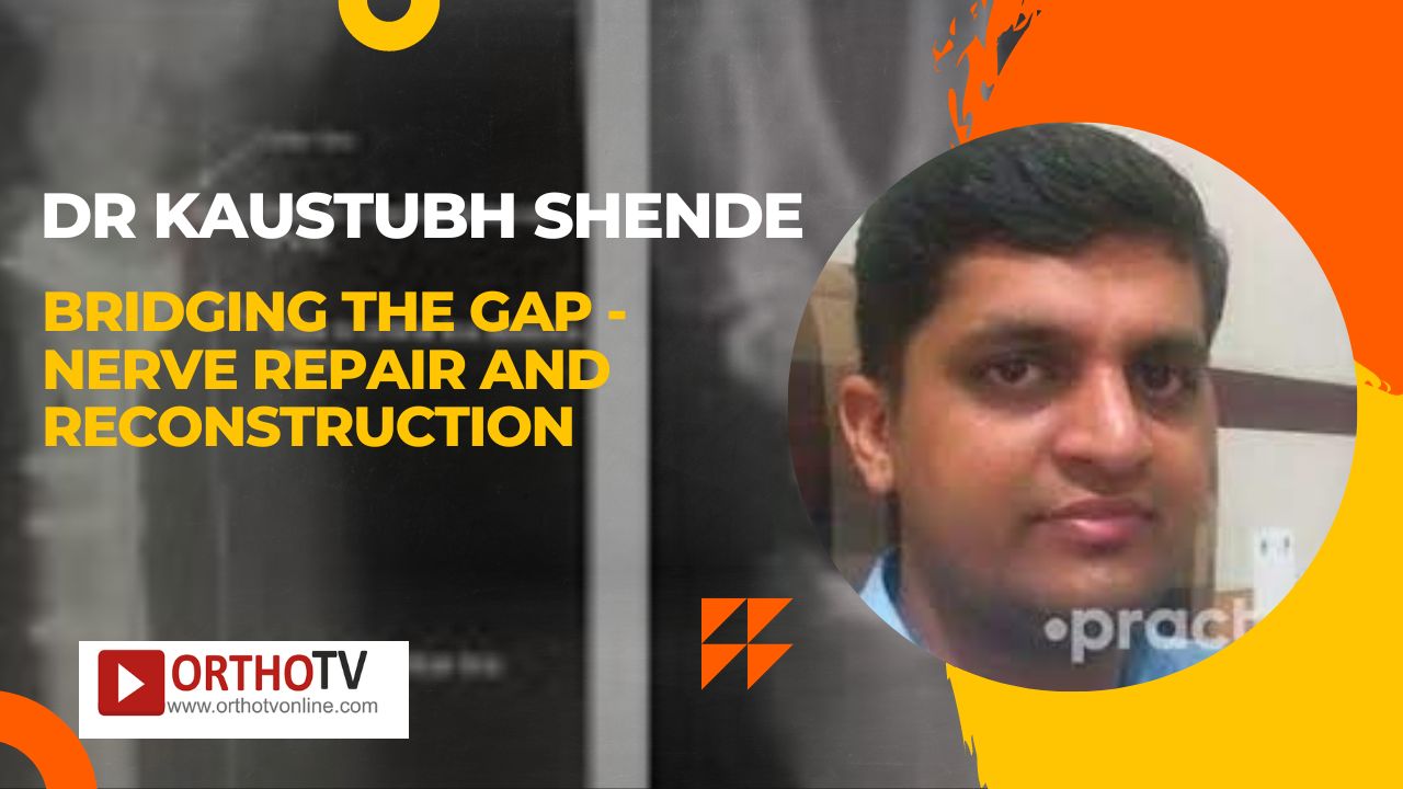 Bridging the Gap - Nerve Repair and Reconstruction by Dr Kaustubh Shende
