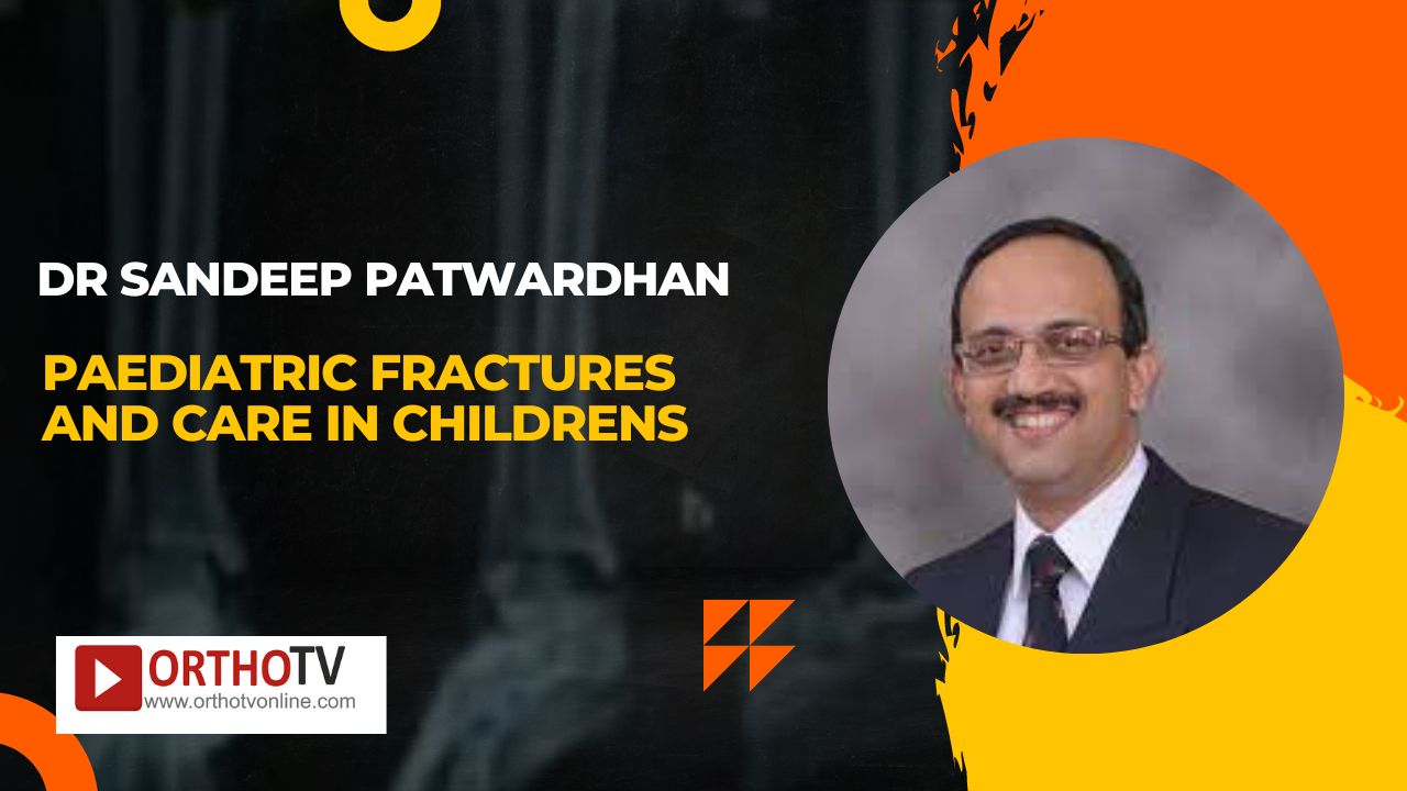 Paediatric Fractures and Care in Childrens by Dr Sandeep Patwardhan