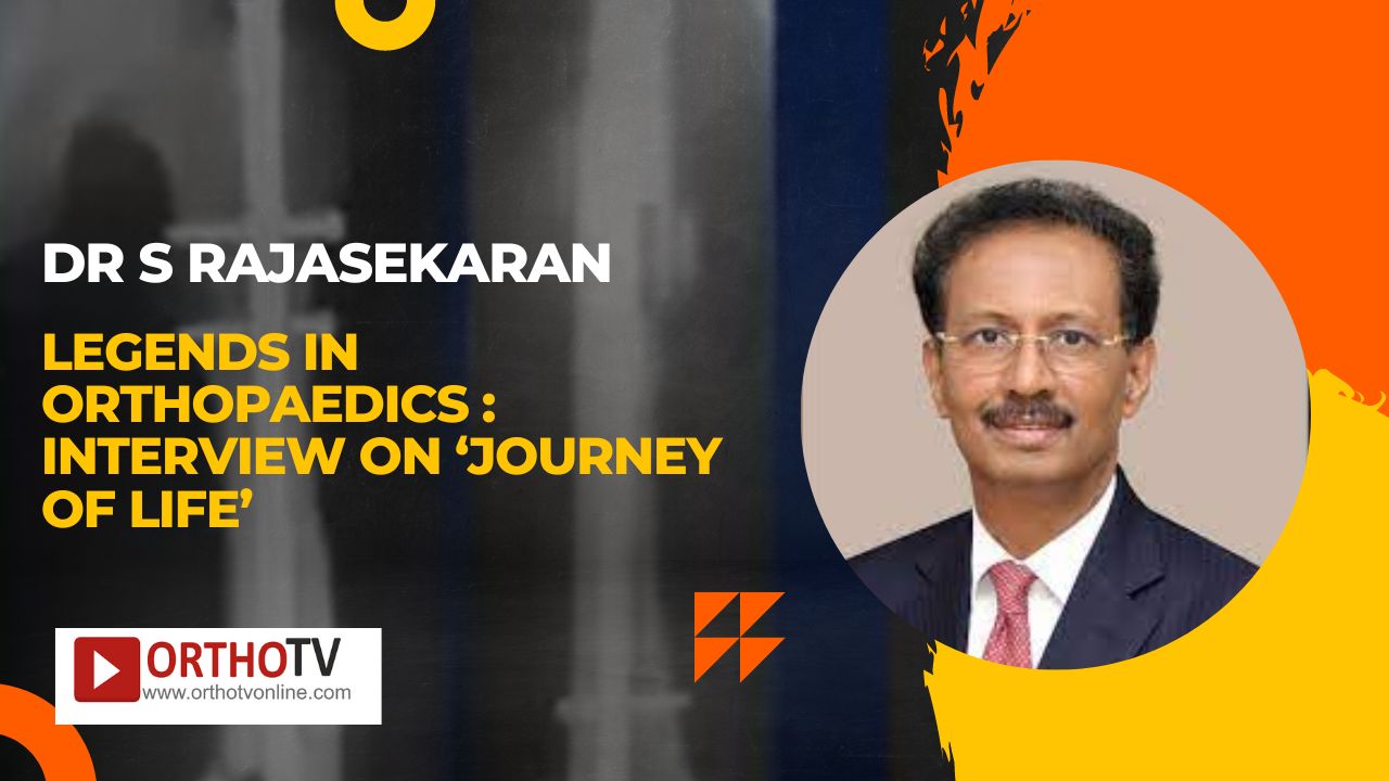 Legends in Orthopaedics – Dr S Rajasekaran, Ganga Hospital, Interview on ‘Journey of Life’