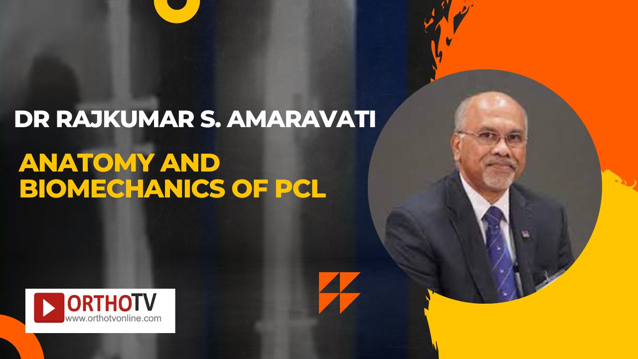 Anatomy and Biomechanics of PCL - Dr Rajkumar S. Amaravati