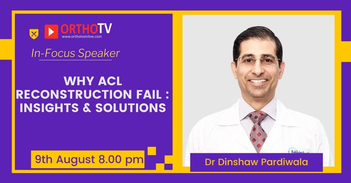 WHY ACL RECONSTRUCTION FAIL : INSIGHTS & Solutions : Dr Dinshaw Pardiwala