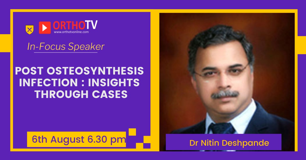 In-Focus Speaker: Dr Nitin Deshpande Speaks on Infection post fracture fixation : Insights through cases