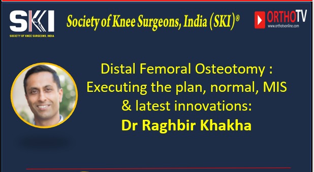Distal Femoral Osteotomy : Executing the plan, normal, MIS & latest innovations: by Dr Raghbir Khakha