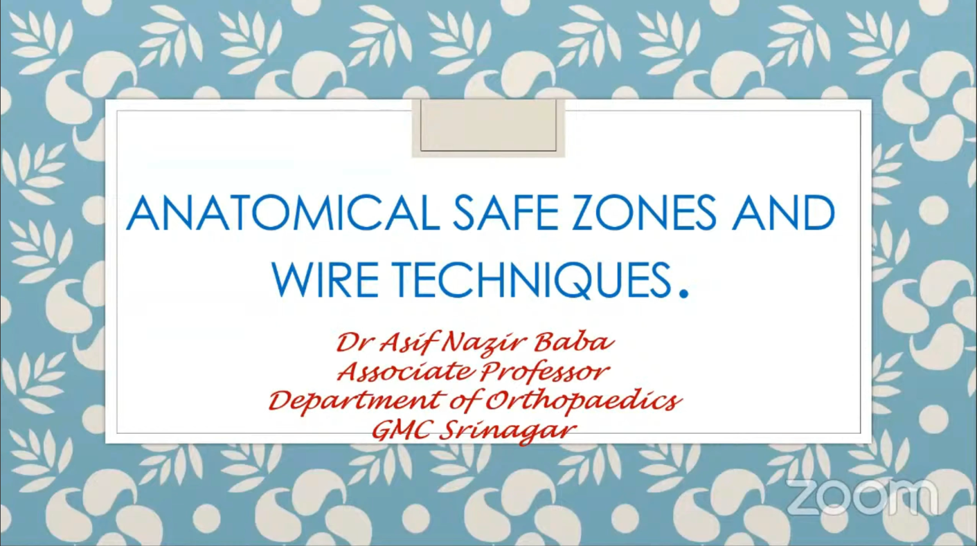 Anatomical Safe Zones and Wire Techniques Dr Asif Nasir Baba Associate professor Department of Orthopaedics GMC, Srinagar