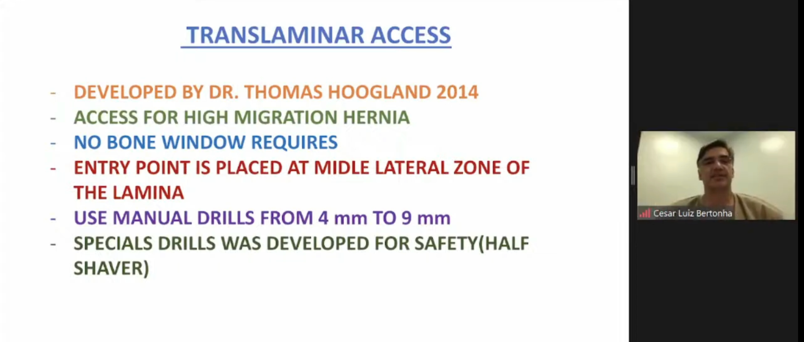 Trnslaminar Access Dr Cesar Luiz Bertonha Developed by Dr. Thomas Hoogland 2014 Access for high Migration requires Entry Point is placed at Midle Lateral Zone of the Lamina Use Manual Drills from 4mm to 9 mm Special Drills was Developed for safety (Half Shaver)