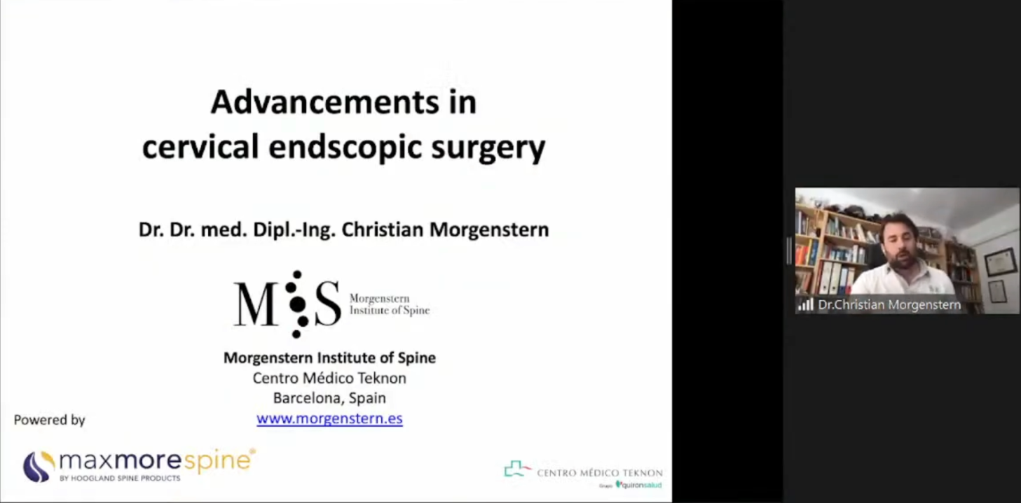 Advancements in Cervical Endscopic Surgery Dr Christian Morgenstern Morgenstern institute of Spine Centro Medic Teknon Barcelona, Spain