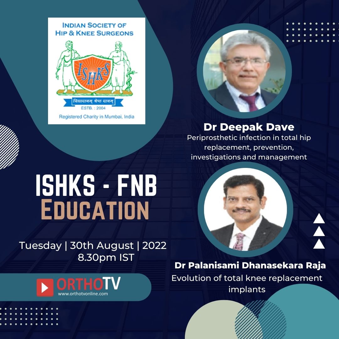 Indian Society of Hip and Knee Surgeons - ISHKS: FNB Education - Dr Deepak Dave, Dr Palanisami Dhanasekara Raja