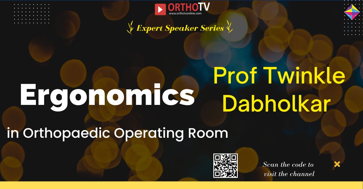 Prof Twinkle Dabholkar - Ergonomics in Orthopaedic Operating Room