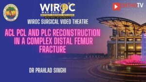 ACL PCL and PLC reconstruction in a complex distal femur fracture Dr Prahlad Singhi