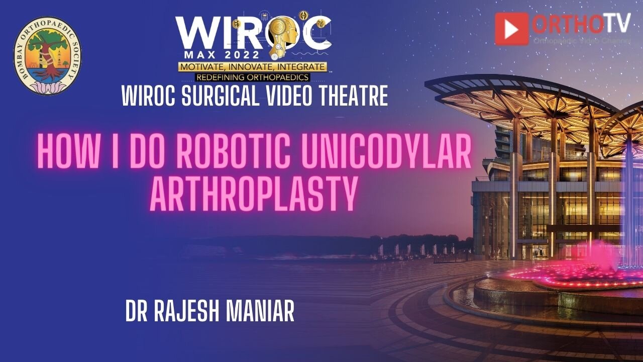 How I do robotic unicodylar arthroplasty Dr Rajesh Maniar
