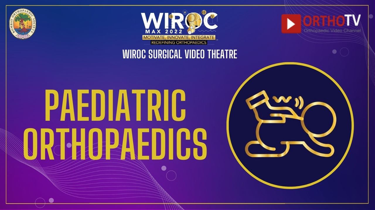 Paediatric Orthopaedics : Surgery Videos : WIROC MAX SURGICAL Video Theatre