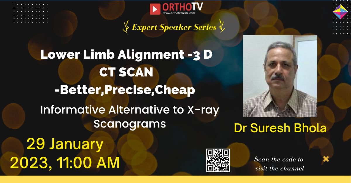 Lower Limb Alignment -3 D CT SCAN -Better,Precise,Cheap Informative Alternative to X-ray Scanograms - Dr Suresh Bhola
