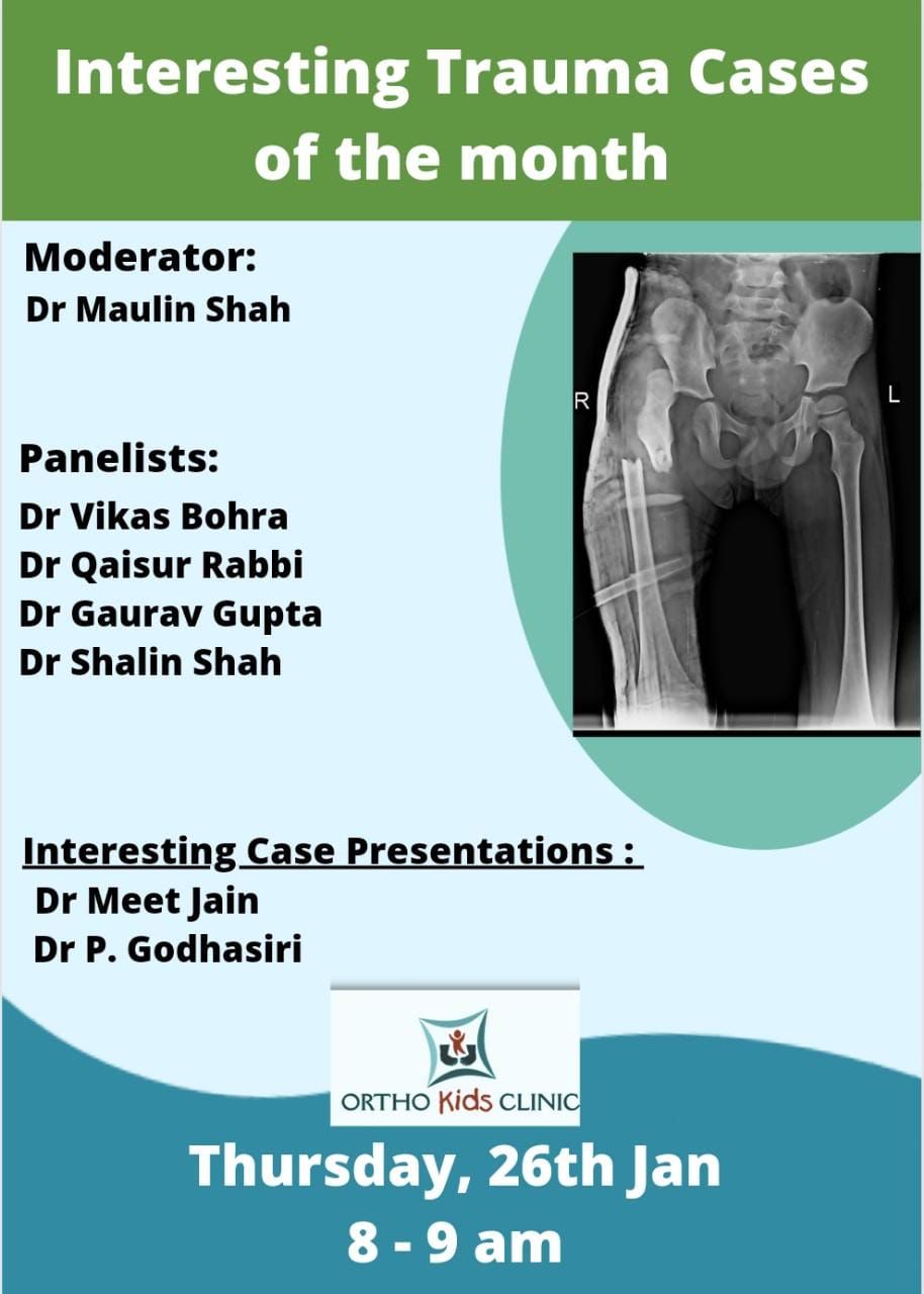 Fellows’ Academic Round by Orthokids Interesting Trauma Cases of the month Dr Maulin Shah