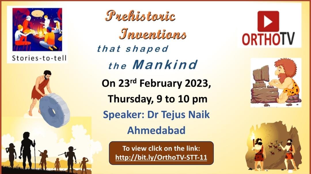 Stories - to - tell Team : Prehistoric Inventions that shaped the Mankind Dr Tejus Naik