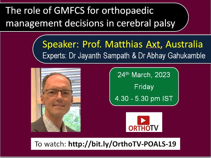Session for Ped Ortho Fellows & PGs The role of GMFCS for orthopaedic management decisions in cerebral palsy : Prof. Matthias Axt, Australia