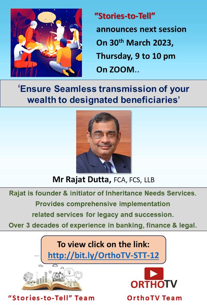 Stories - to - tell Ensure Seamless transmission of your wealth to designated beneficiaries :Mr Rajat Dutta