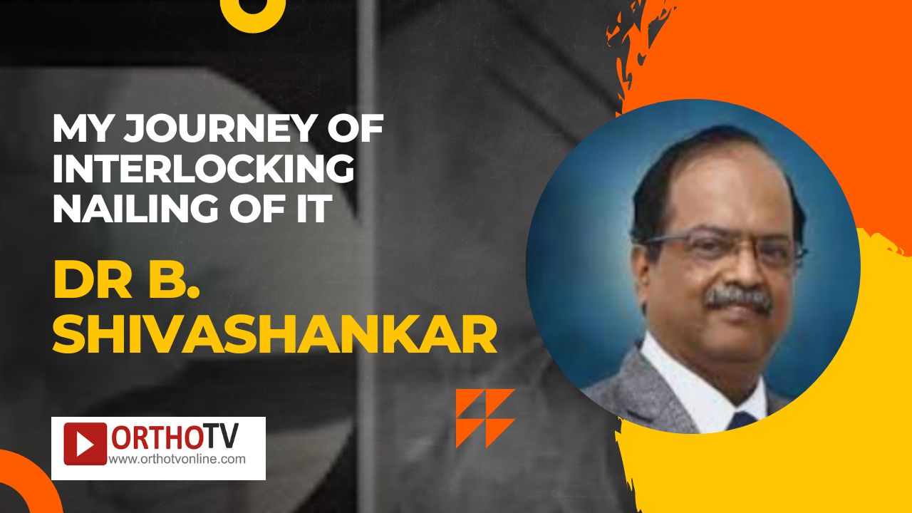 My Journey Of Interlocking Nailing Of IT by Dr B. Shivashankar