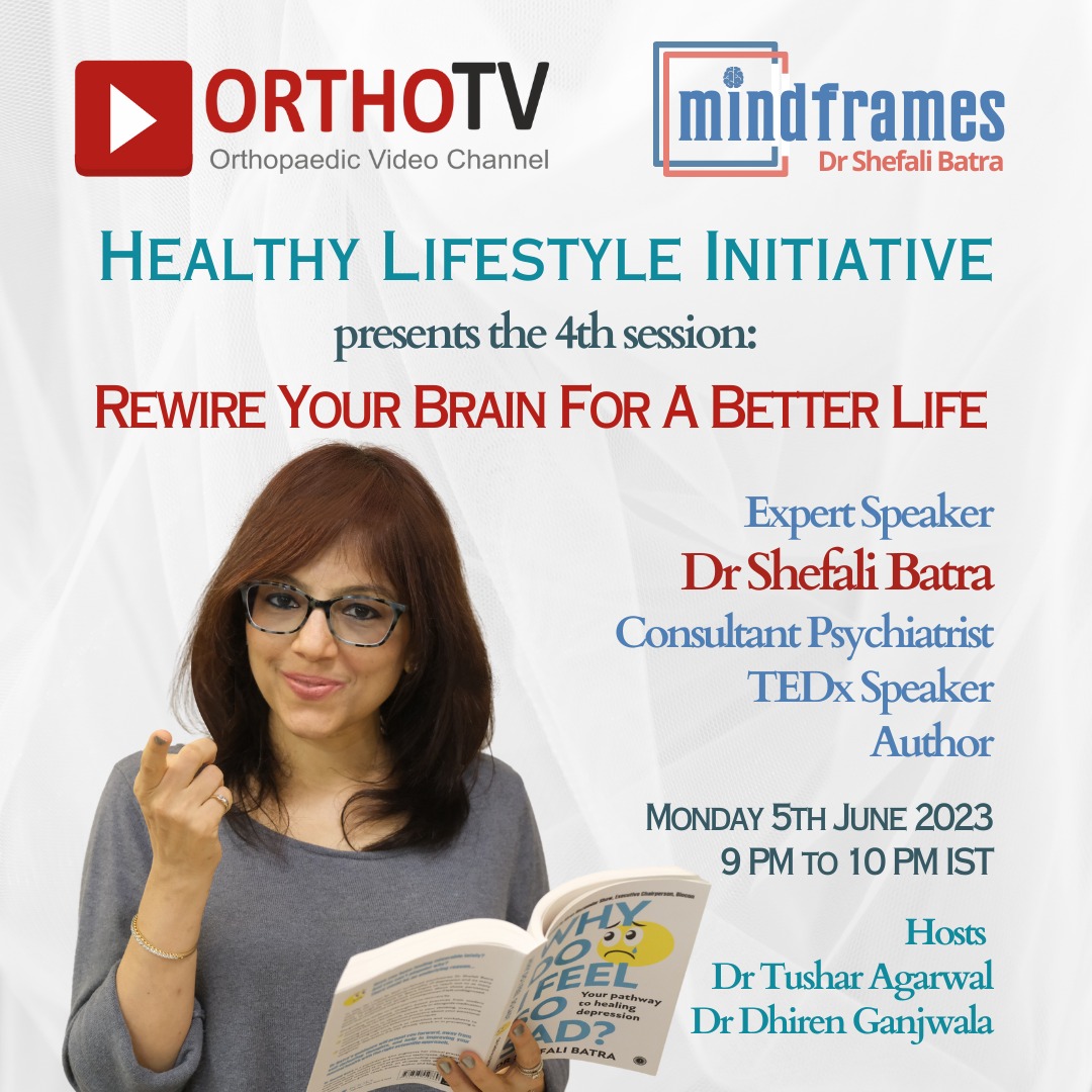 HEALTHY LIFESTYLE INITIATIVE - Presents the 4th session - REWIRE YOUR BRAIN FOR A BETTER LIFE - Dr Shefali Batra