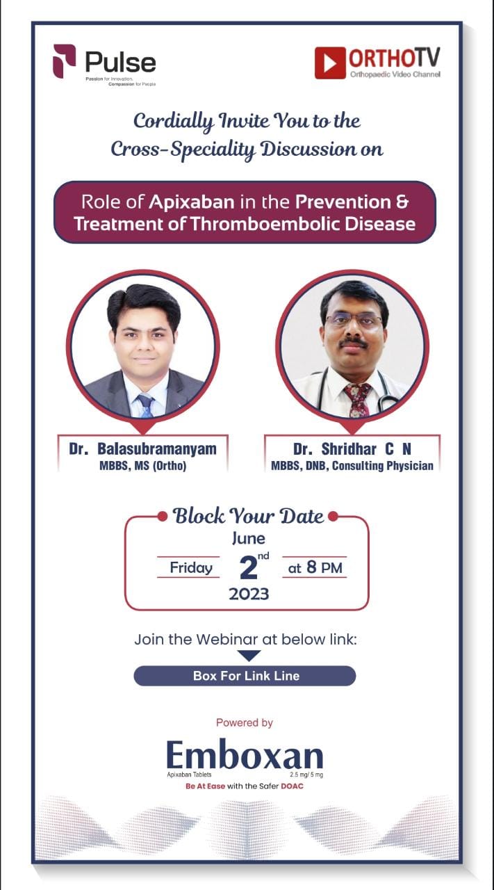 OrthoTV in association with Pulse Pharmaceuticals Presents Webinar on - Cordially Invite You to the Cross-Speciality Discussion on Role of Apixaban in the Prevention & Treatment of Thromboembolic Disease - Powered by Emboxan