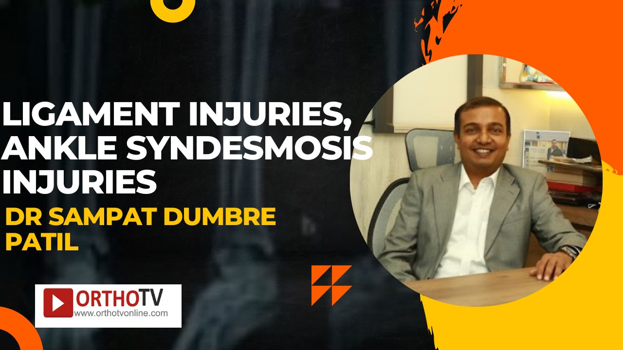 Ligament Injuries, Ankle Syndesmosis Injuries by Dr Sampat Dumbre Patil