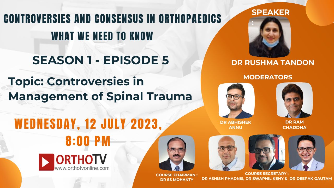 CONTROVERSIES AND CONSENSUS IN ORTHOPAEDICS : Controversies in Management of Spinal Trauma -DR RUSHMA TANDON