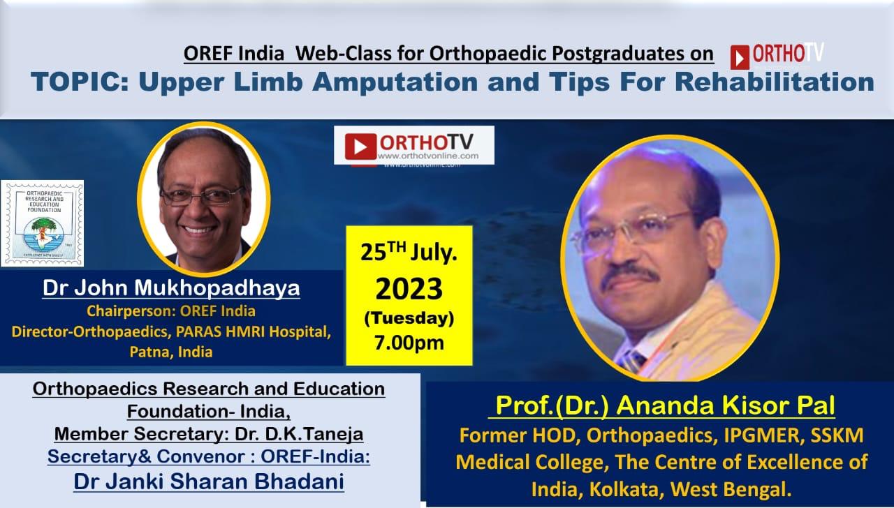 OREF Web-class for Orthopaedic Postgraduates : Upper Limb Amputation and Tips For Rehabilitation -Prof. Dr.Ananda Kisor Pal