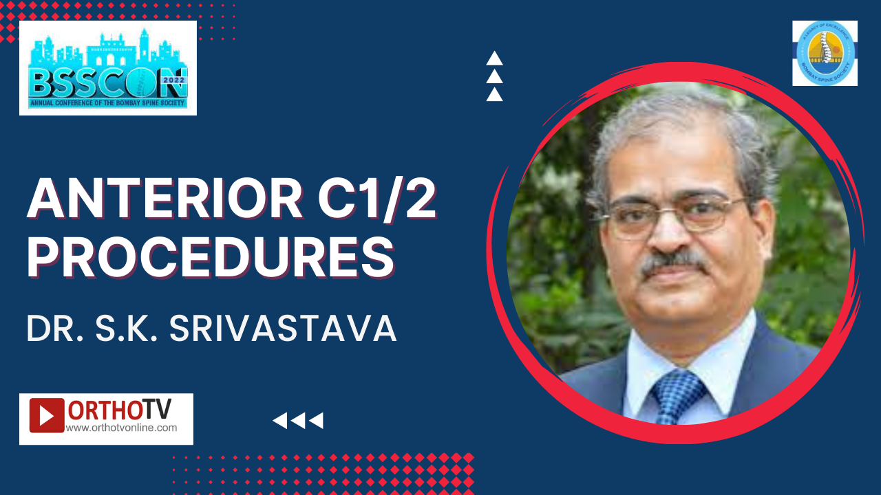BSSCON 2022 : Anterior C1/2 Procedures - Dr. S.K. Srivastava