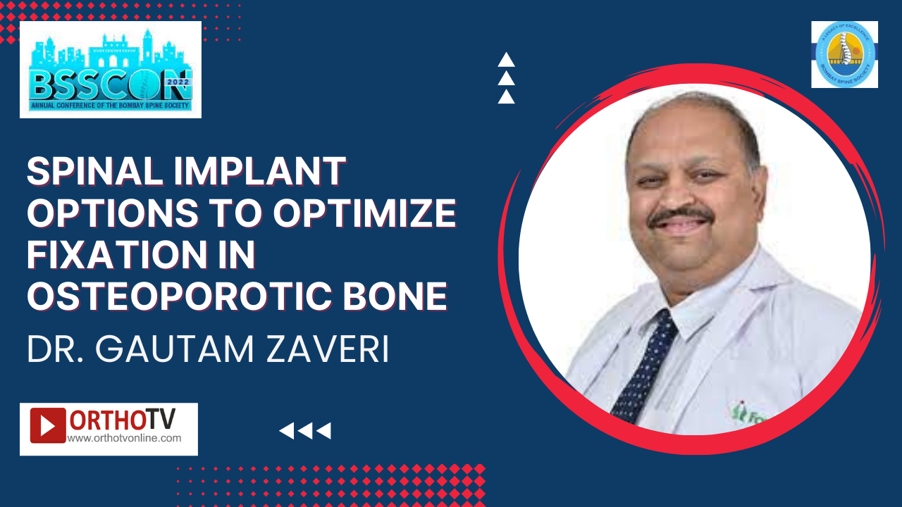 BSSCON 2022 : Spinal implant options to optimize fixation in osteoporotic bone - Dr. Gautam Zaveri