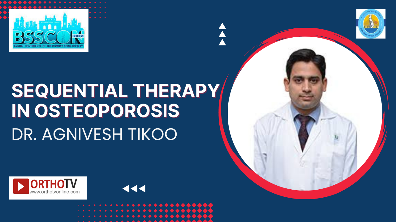 BSSCON 2022 : Sequential Therapy in Osteoporosis - Dr. Agnivesh Tikoo