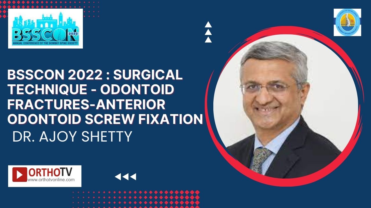 BSSCON 2022 : Surgical Technique - Odontoid Fractures-Anterior odontoid Screw Fixation- Dr. Ajoy Shetty