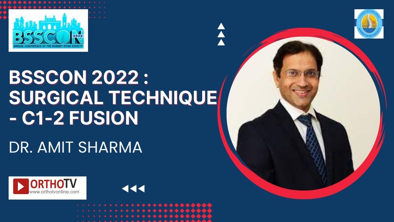 BSSCON 2022 : Surgical Technique - C1-2 Fusion - Dr. Amit Sharma