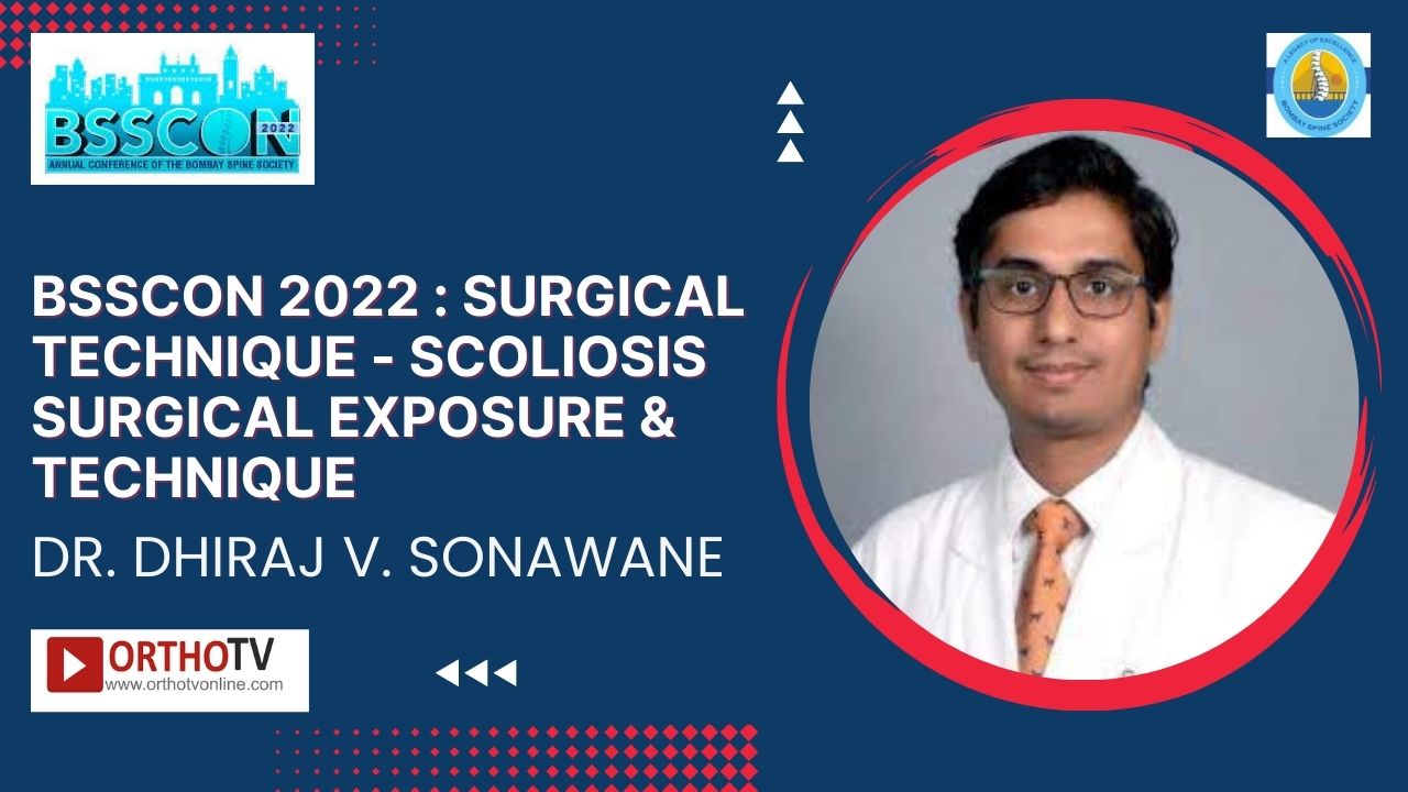 BSSCON 2022 : Surgical Technique - SCOLIOSIS SURGICAL EXPOSURE & TECHNIQUE - Dr. Dhiraj V. Sonawane