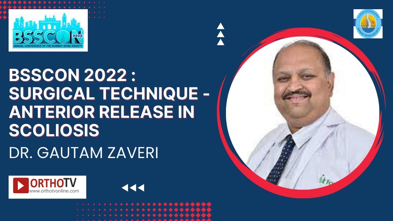 BSSCON 2022 : Surgical Technique - ANTERIOR RELEASE IN SCOLIOSIS - Dr. Gautam Zaveri