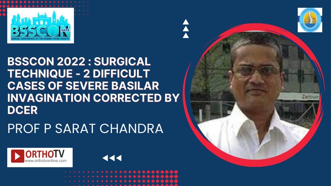 BSSCON 2022 : Surgical Technique - 2 DIFFICULT CASES OF SEVERE BASILAR INVAGINATION CORRECTED BY DCER - PROF P SARAT CHANDRA,
