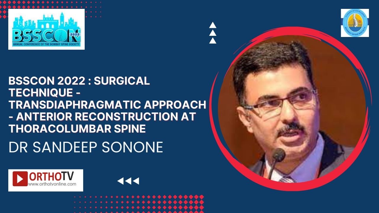 BSSCON 2022 : Surgical Technique - Transdiaphragmatic approach - Anterior Reconstruction at Thoracolumbar Spine - Dr Sandeep Sonone