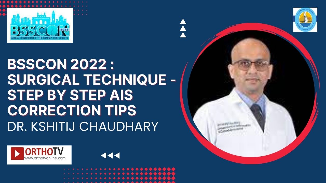 BSSCON 2022 : Surgical Technique - Step by Step AIS correction tips - Dr. Kshitij Chaudhary