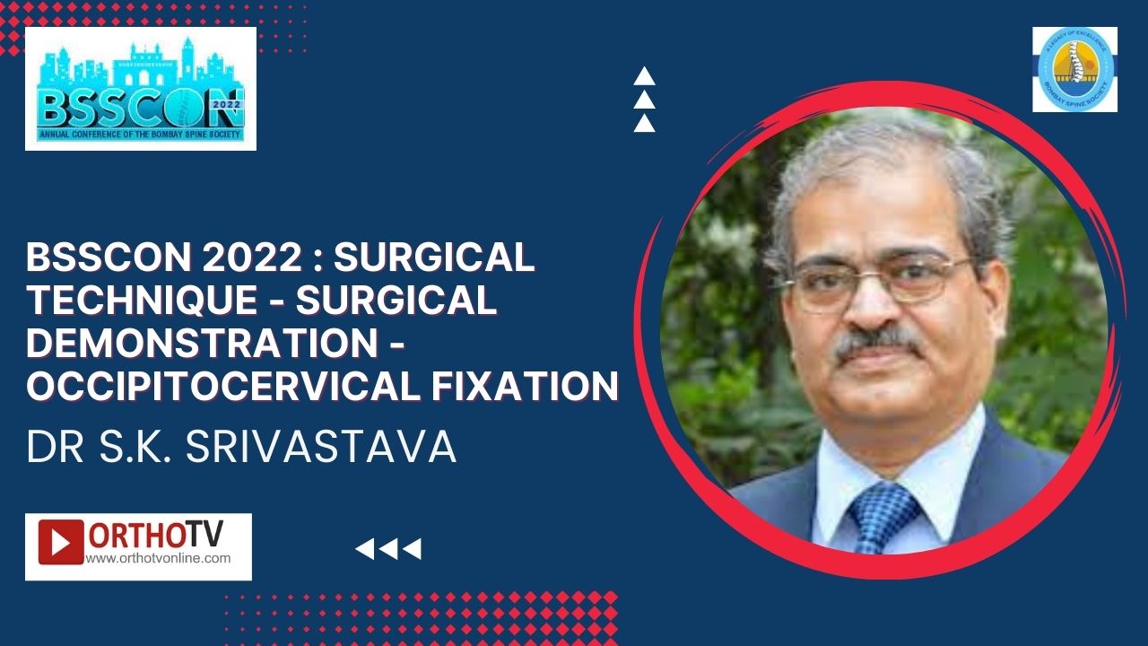 BSSCON 2022 : Surgical Technique - SURGICAL DEMONSTRATION - OCCIPITOCERVICAL FIXATION - DR S.K. SRIVASTAVA