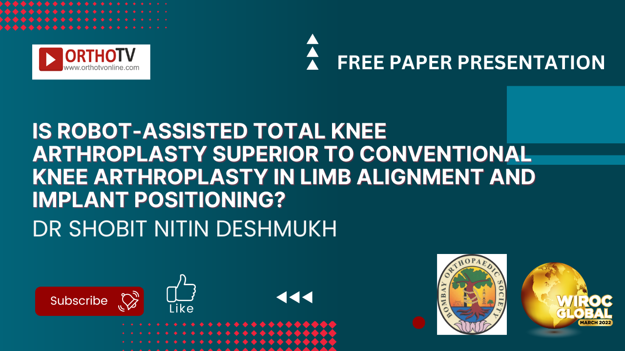 Is Robot Assisted total knee arthroplasty superior to conventional knee arthroplasty in terms of limb allignment and implant positioning? - Dr Shobit Nitin Deshmukh