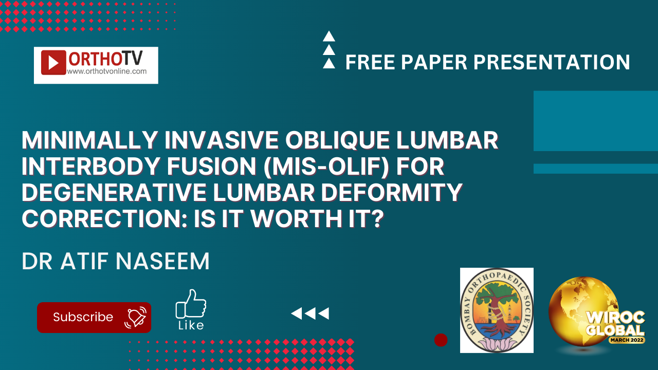 Minimally Invasive Oblique Lumbar Interbody Fusion (MIS-OLIF) for Degenerative Lumbar Deformity Correction: Is it Worth it? - Dr Atif Naseem
