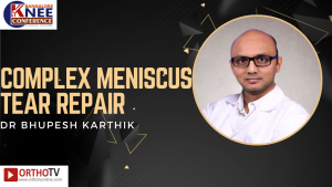 Complex meniscus tear repair - DR BHUPESH KARTHIK