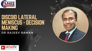 Discoid Lateral Meniscus - Decision Making - DR RAJEEV RAMAN