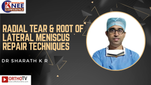 Radial Tear & Root of Lateral Meniscus Repair Techniques DR SHARATH K R