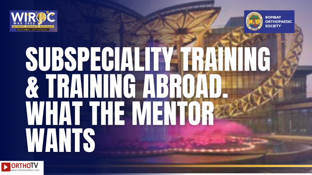 WIROC MAX 2022 - SUBSPECIALITY TRAINING & TRAINING ABROAD. WHAT THE MENTOR WANTS