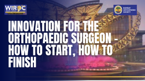WIROC MAX 2022 - INNOVATION FOR THE ORTHOPAEDIC SURGEON - HOW TO START, HOW TO FINISH