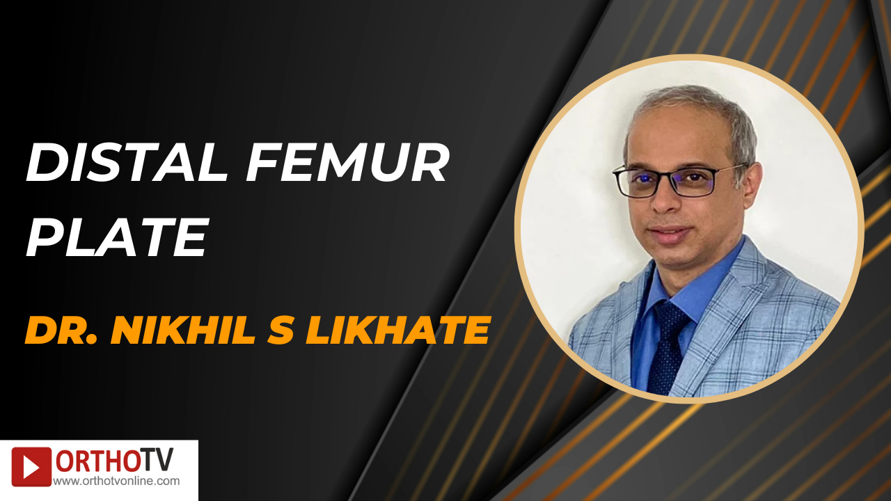 Distal femur Plate - Dr Nikhil S likhate